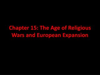Chapter 15: The Age of Religious Wars and European Expansion