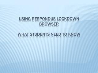 Using respondus LockDown browser What students need to know