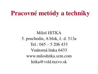 Miloš HITKA 5. poschodie, A blok, č. d. 513a Tel.: 045 – 5 206 433 Vnútorná linka 6433