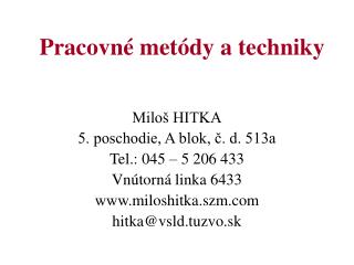 Miloš HITKA 5. poschodie, A blok, č. d. 513a Tel.: 045 – 5 206 433 Vnútorná linka 6433