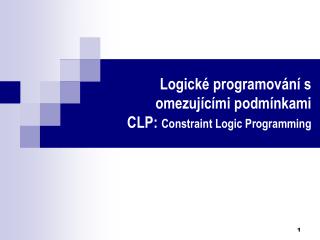Logické programování s omezujícími podmínkami CLP: Constraint Logic Programming