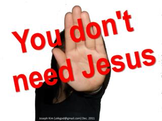 You don't need Jesus