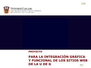 PROYECTO PARA LA INTEGRACIÓN GRÁFICA Y FUNCIONAL DE LOS SITIOS WEB DE LA U DE G