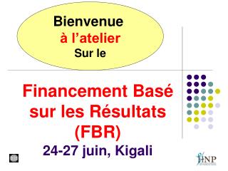 Financement Basé sur les Résultats (FBR) 24-27 juin, Kigali