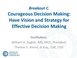Breakout C. Courageous Decision Making: Have Vision and Strategy for Effective Decision Making