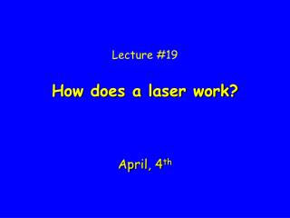 Lecture #19 How does a laser work?