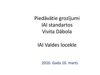 Piedāvātie grozījumi IAI standartos Vivita Dābola IAI Valdes locekle