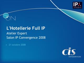 L'Hotellerie Full IP Atelier Expert Salon IP Convergence 2008