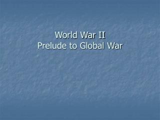 World War II Prelude to Global War