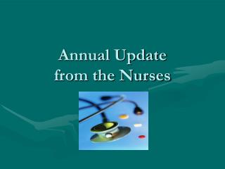 Annual Update from the Nurses