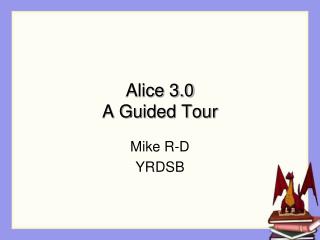 Alice 3.0 A Guided Tour