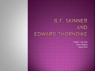 B.F. Skinner and Edward Thorndike