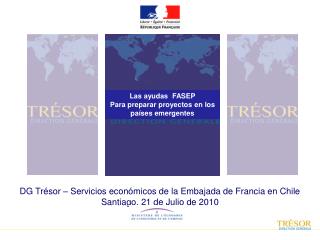 DG Trésor – Servicios económicos de la Embajada de Francia en Chile Santiago, 21 de Julio de 2010