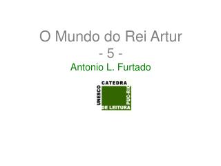 O Mundo do Rei Artur - 5 - Antonio L. Furtado