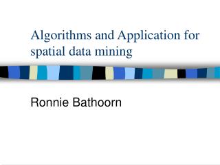 Algorithms and Application for spatial data mining