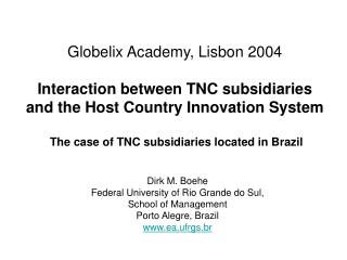 Dirk M. Boehe Federal University of Rio Grande do Sul, School of Management Porto Alegre, Brazil www.ea.ufrgs.br