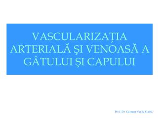 VASCULARIZAŢIA ARTERIALĂ ŞI VENOASĂ A GÂTULUI ŞI CAPULUI