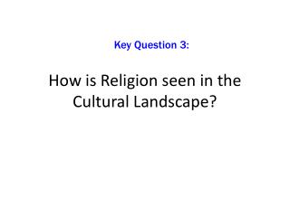 How is Religion seen in the Cultural Landscape?