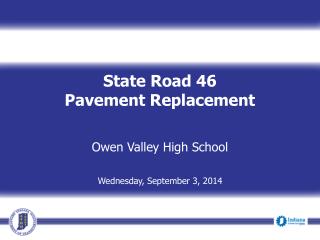 State Road 46 Pavement Replacement Owen Valley High School Wednesday, September 3, 2014