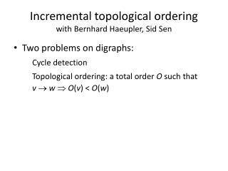 Incremental topological ordering with Bernhard Haeupler, Sid Sen