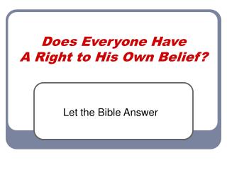 Does Everyone Have A Right to His Own Belief?