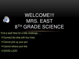 Welcome!!! Mrs. East 8 th grade science