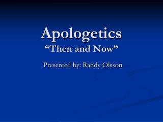 Apologetics “Then and Now”