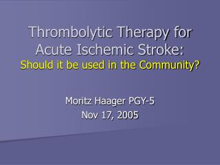 Thrombolytic Therapy for Acute Ischemic Stroke: Should it be used in the Community?