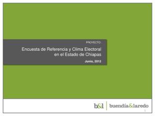 PROYECTO: Encuesta de Referencia y Clima Electoral en el Estado de Chiapas Junio, 2012