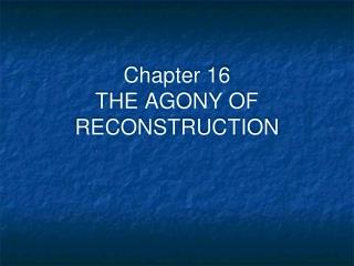 Chapter 16 THE AGONY OF RECONSTRUCTION