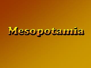 Mesopotamia was a succession of societies Sumeria (Sumer) Akkad First Babylon Assyria