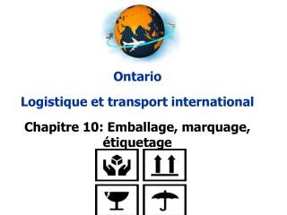 Ontario Logistique et transport international Chapitre 10: Emballage, marquage, étiquetage
