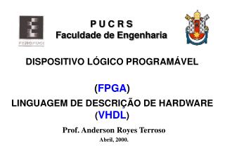 DISPOSITIVO LÓGICO PROGRAMÁVEL ( FPGA ) LINGUAGEM DE DESCRIÇÃO DE HARDWARE ( VHDL )