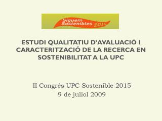 ESTUDI QUALITATIU D’AVALUACIÓ I CARACTERITZACIÓ DE LA RECERCA EN SOSTENIBILITAT A LA UPC