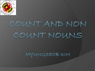 Count and Non Count Nouns Myungseob Kim