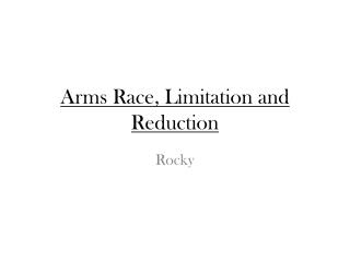 Arms Race, Limitation and Reduction