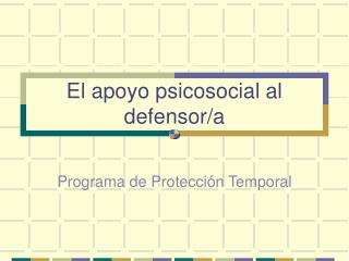 El apoyo psicosocial al defensor/a