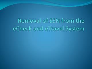 Removal of SSN from the eCheck and eTravel System