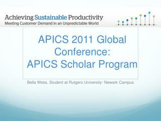 APICS 2011 Global Conference: APICS Scholar Progra m