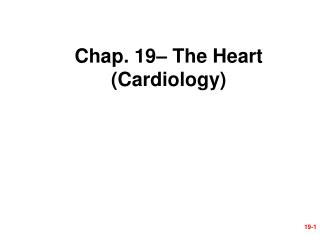 Chap. 19– The Heart (Cardiology)