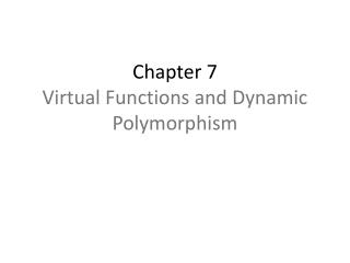 Chapter 7 Virtual Functions and Dynamic Polymorphism