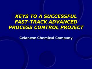 KEYS TO A SUCCESSFUL FAST-TRACK ADVANCED PROCESS CONTROL PROJECT