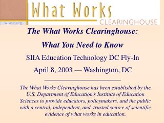 The What Works Clearinghouse: What You Need to Know SIIA Education Technology DC Fly-In