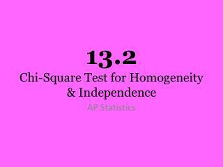 13.2 Chi-Square Test for Homogeneity &amp; Independence