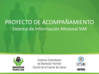 PROYECTO DE ACOMPAÑAMIENTO Sistema de Información Misional SIM
