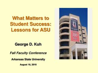 George D. Kuh Fall Faculty Conference Arkansas State University August 18, 2010