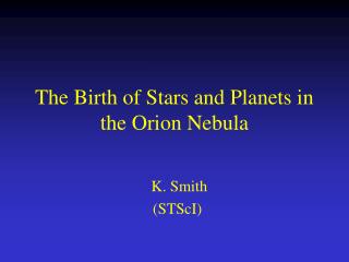 The Birth of Stars and Planets in the Orion Nebula