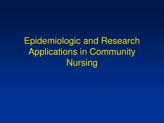 Epidemiologic and Research Applications in Community Nursing