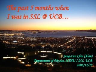 The past 5 months when I was in SSL @ UCB…