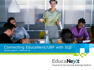 Connecting EducaNext/UBP with SQI Sandra Aguirre, 2004-04-29